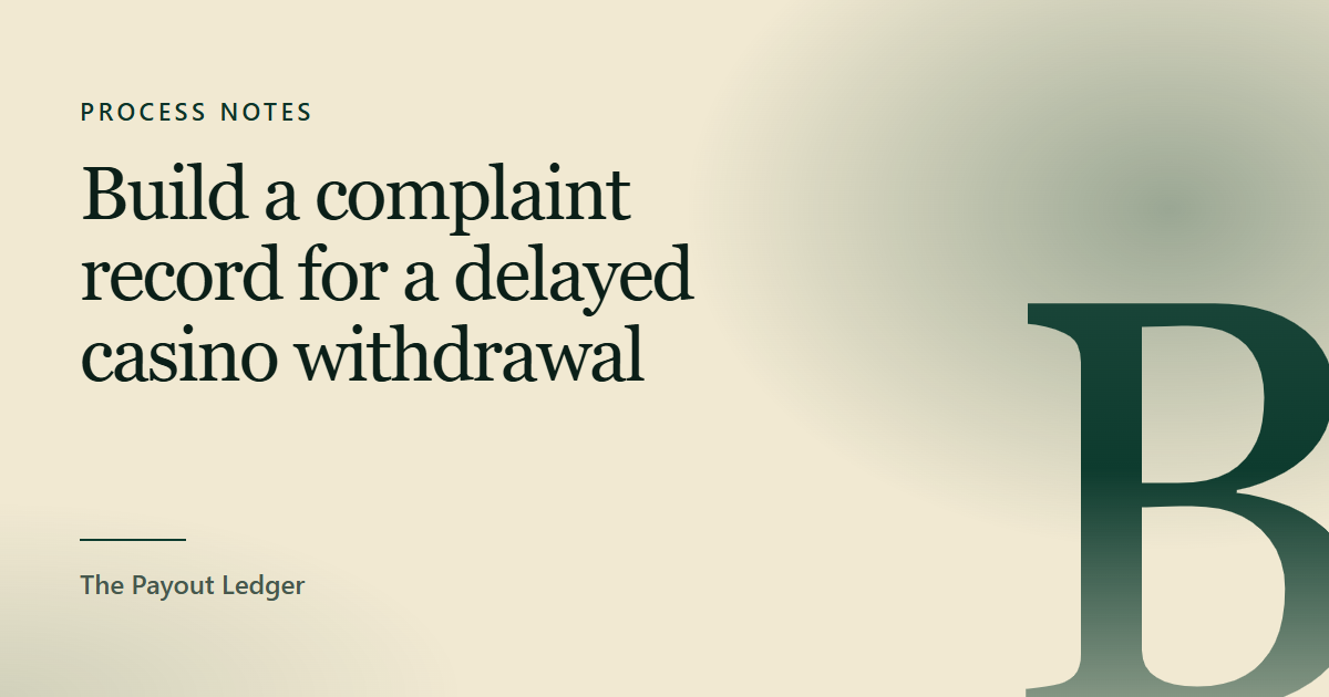 Title plate reading “Build a complaint record for a delayed casino withdrawal”